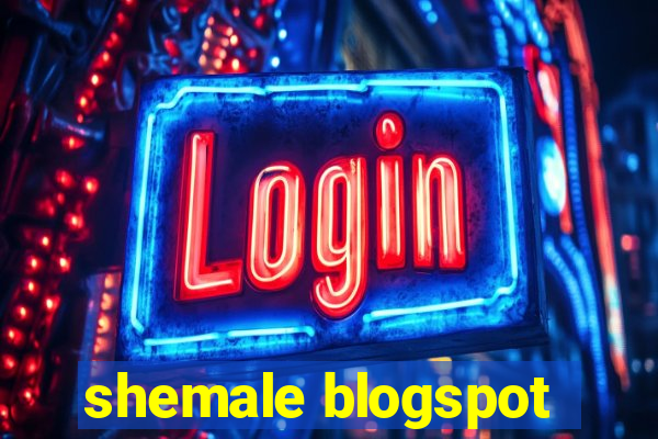 shemale blogspot